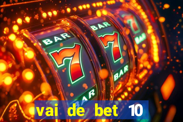 vai de bet 10 reais no cadastro